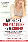 My Heart Palpitations 97% Cured!: How I Beat My Heart Palpitations Without the Doctor's Help - Paperback