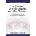 The Dragon, the Mountain, and the Nations: An Old Testament Myth, Its Origins, and Its Afterlives - Hardcover