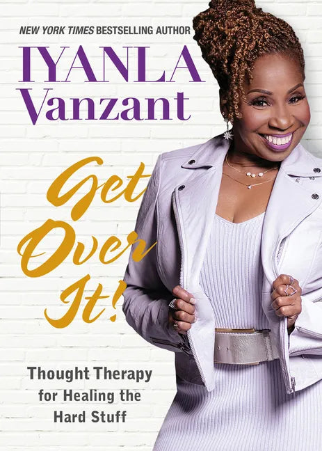 Get Over It!: Thought Therapy for Healing the Hard Stuff - Paperback