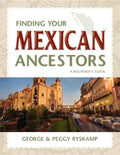 Finding Your Mexican Ancestors: A Beginner's Guide - Hardcover