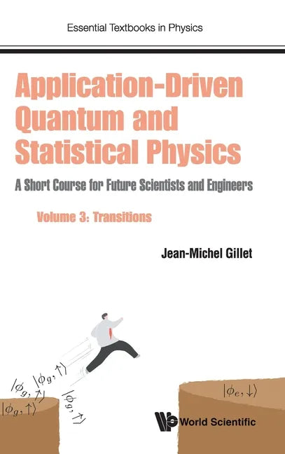 Application-Driven Quantum and Statistical Physics: A Short Course for Future Scientists and Engineers - Volume 3: Transitions - Hardcover