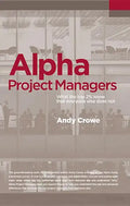 Alpha Project Managers: What the Top 2% Know That Everyone Else Does Not - Paperback