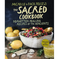 The Sacred Cookbook: Forgotten Healing Recipes of the Ancients - Hardcover