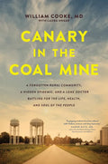 Canary in the Coal Mine: A Forgotten Rural Community, a Hidden Epidemic, and a Lone Doctor Battling for the Life, Health, and Soul of the People - Paperback