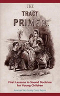 The Tract Primer: First Lessons in Sound Doctrine for Young Children - Paperback