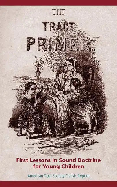 The Tract Primer: First Lessons in Sound Doctrine for Young Children - Paperback
