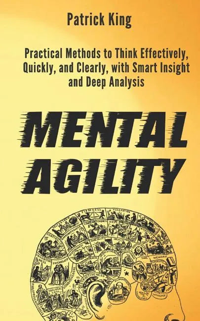 Mental Agility: Practical Methods to Think Effectively, Quickly, and Clearly, with Smart Insight and Deep Analysis - Paperback