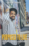 Purposed to Live: One man's story of defeating death - Paperback