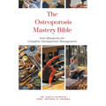 The Osteoporosis Mastery Bible: Your Blueprint For Complete Osteoporosis Management - Paperback