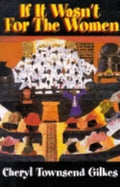 If It Wasn't for the Women...: Black Women's Experience and Womanist Culture in Church and Community - Paperback