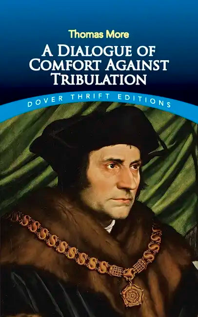 A Dialogue of Comfort Against Tribulation - Paperback
