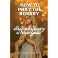 How To Pray The Rosary: A Simple Rosary Prayer Guide - Paperback
