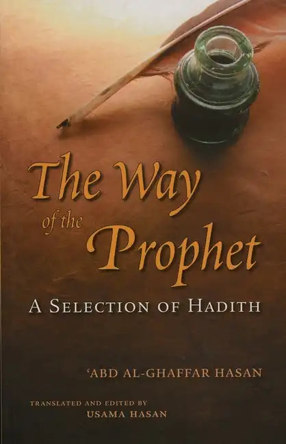 The Way of the Prophet: A Selection of Hadith - Paperback