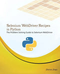 Selenium Webdriver Recipes in Python: The Problem Solving Guide to Selenium Webdriver in Python - Paperback