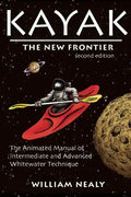 Kayak: The New Frontier: The Animated Manual of Intermediate and Advanced Whitewater Technique - Paperback