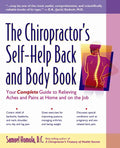The Chiropractor's Self-Help Back and Body Book: Your Complete Guide to Relieving Aches and Pains at Home and on the Job - Paperback