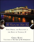 The Court of the Last Tsar: Pomp, Power and Pageantry in the Reign of Nicholas II - Paperback