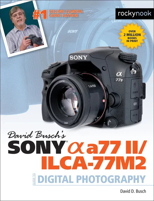David Busch's Sony Alpha A77 II/Ilca-77m2 Guide to Digital Photography - Paperback