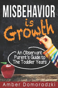Misbehavior is Growth: An Observant Parent's Guide to the Toddler Years - Paperback