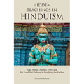 Hidden Teachings in Hinduism: Yoga, Bhakti, Mantra, Prana and the Kundalini Pathway to Purifying the Koshas - Paperback