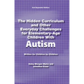 The Hidden Curriculum and Other Everyday Challenges for Elementary-Age Children with Autism - Paperback