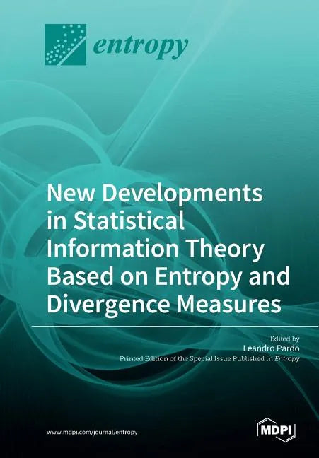 New Developments in Statistical Information Theory Based on Entropy and Divergence Measures - Paperback