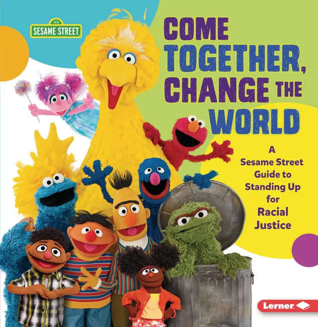 Come Together, Change the World: A Sesame Street (R) Guide to Standing Up for Racial Justice - Paperback