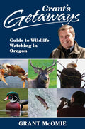 Grant's Getaways: Guide to Wildlife Watching in Oregon - Hardcover