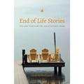 End of Life Stories: Tips and Tools for the Souls Journey Home - Paperback