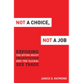 Not a Choice, Not a Job: Exposing the Myths about Prostitution and the Global Sex Trade - Hardcover