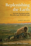 Replenishing the Earth: The Settler Revolution and the Rise of the Anglo-World, 1783-1939 - Paperback