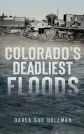 Colorado's Deadliest Floods - Hardcover