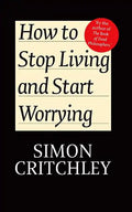 How to Stop Living and Start Worrying: Conversations with Carl Cederstrom - Paperback