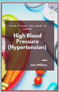High Blood Pressure (Hypertension): Everything You Need to Know - Paperback