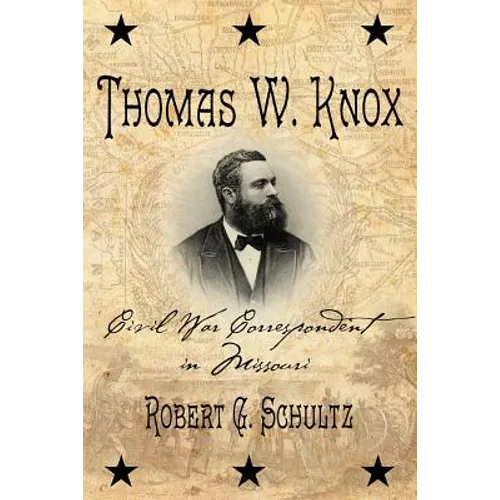 Thomas W. Knox: Civil War Correspondent in Missouri - Paperback