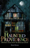 Haunted Providence: Strange Tales from the Smallest State - Hardcover