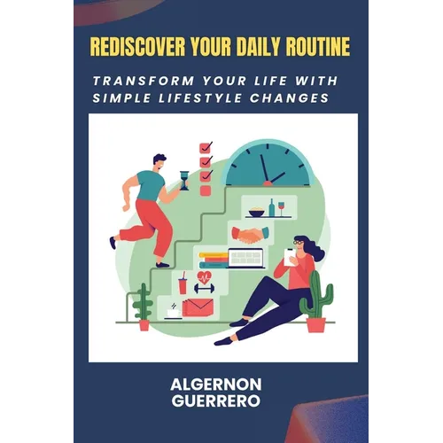 Rediscover Your Daily Routine: Transform Your Life with Simple Lifestyle Changes - Paperback