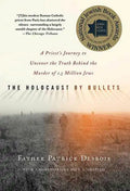 The Holocaust by Bullets: A Priest's Journey to Uncover the Truth Behind the Murder of 1.5 Million Jews - Paperback