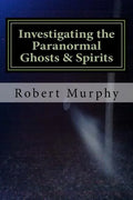 Investigating the Paranormal Ghosts and Spirits - Paperback