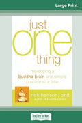 Just One Thing: Developing a Buddha Brain One Simple Practice at a Time (16pt Large Print Edition) - Paperback