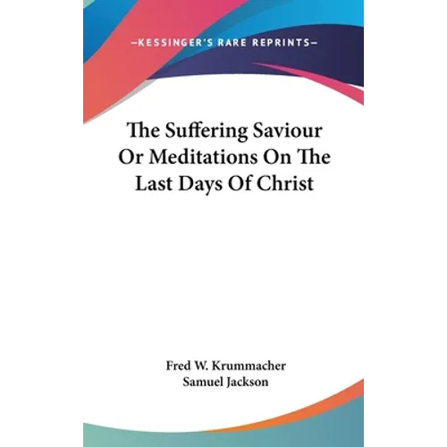 The Suffering Saviour Or Meditations On The Last Days Of Christ - Hardcover