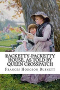 Racketty-Packetty House, as Told by Queen Crosspatch Frances Hodgson Burnett - Paperback