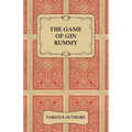 The Game of Gin Rummy - A Collection of Historical Articles on the Rules and Tactics of Gin Rummy - Paperback