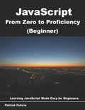 JavaScript from Zero to Proficiency (Beginner): Learn Javascript for Beginners step-by-step - Paperback