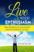 Live With Enthusiasm: The Secrets of Balanced and Successful Living - Paperback