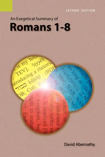 An Exegetical Summary of Romans 1-8, 2nd Edition - Paperback