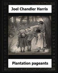 Plantation Pageants (1899) by: Joel Chandler Harris - Paperback