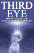 Third Eye: Proven Techniques to Increase Intuition and Psychic Awareness - Paperback