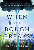 When the Bough Breaks: A Mother's Story of Carnage, Courage, and the Triumph of Faith - Paperback