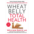 Wheat Belly Total Health: The Ultimate Grain-Free Health and Weight-Loss Life Plan - Paperback